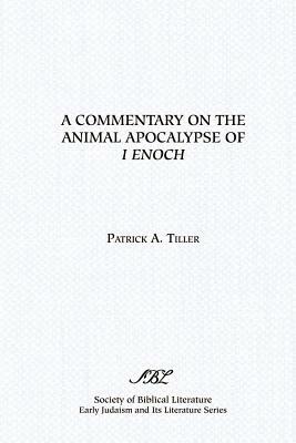 A Commentary on the Animal Apocalypse of I Enoch by Patrick A. Tiller