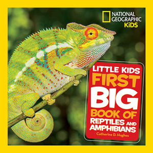 Little Kids First Big Book of Reptiles and Amphibians by Catherine D. Hughes