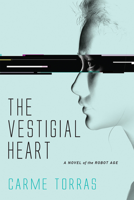 The Vestigial Heart: A Novel of the Robot Age by Carme Torras