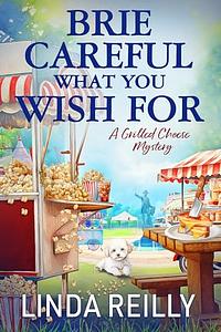 Brie Careful What You Wish For by Linda Reilly