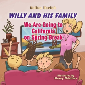 Willy and His Family: We Are Going to California on Spring Break by Galina Dovich