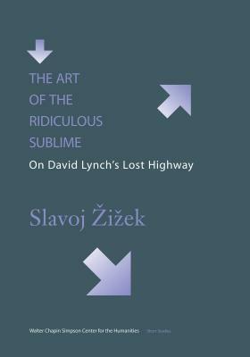 The Art of the Ridiculous Sublime: On David Lynch's Lost Highway by Slavoj Zizek