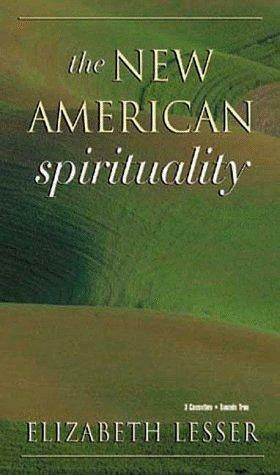 The New American Spirituality by Elizabeth Lesser