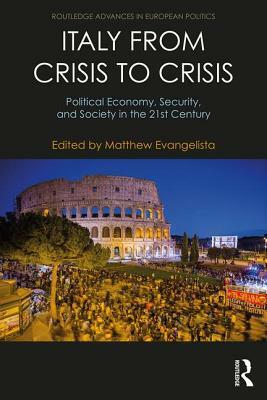 Italy from Crisis to Crisis: Political Economy, Security, and Society in the 21st Century by 