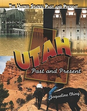 Utah: Past and Present by Jacqueline Ching