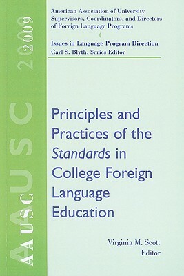 Aausc 2009: Principles and Practices of the Standards in College Foreign Language Education by Carl Blyth, Virginia Mitchell Scott