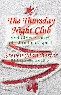 The Thursday Night Club and Other Stories of Christmas Spirit by Steven Manchester