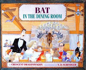 Bat in the Dining Room by Crescent Dragonwagon