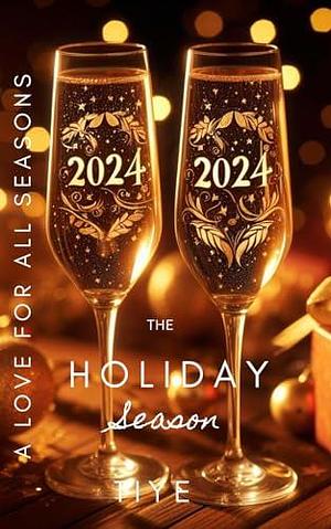 The Holiday Season: A Love For All Seasons Novella by Tiye, Tiye