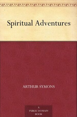 Spiritual Adventures by Arthur Symons