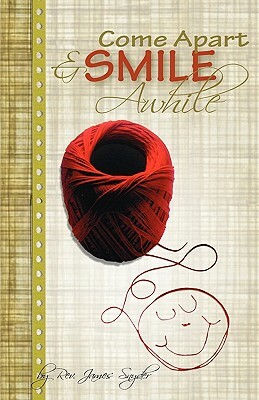 Come Apart and Smile Awhile by James L. Snyder