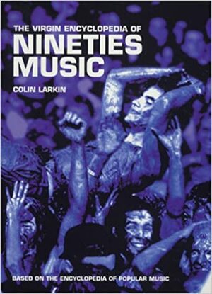 The Virgin Encyclopedia Of Nineties Music by Colin Larkin