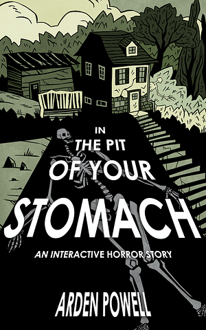 In the Pit of Your Stomach: An Interactive Horror Story by Arden Powell, Arden Powell