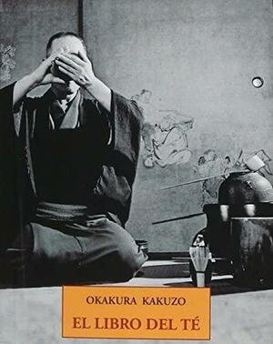 El Libro Del Te by Kakuzo Okakura