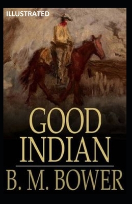 The Good Indian Illustrated by B. M. Bower