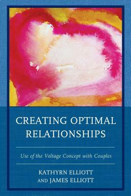Creating Optimal Relationships: Use of the Voltage Concept with Couples by Kathryn Elliott, James Elliott