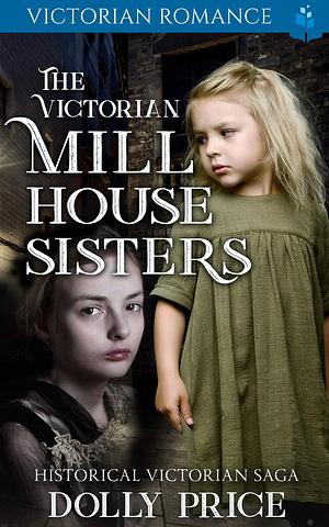 The Victorian Millhouse Sisters by Dolly Price, Dolly Price