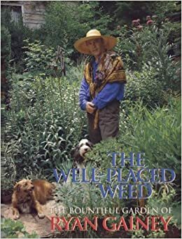 The Well-Placed Weed: The Bountiful Garden of Ryan Gainey by Ryan Gainey