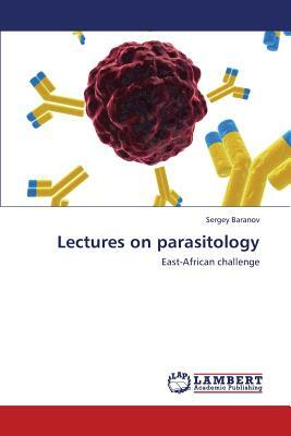 Lectures on Parasitology by Baranov Sergey