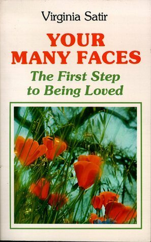 Your Many Faces: The First Step to Being Loved by Virginia Satir