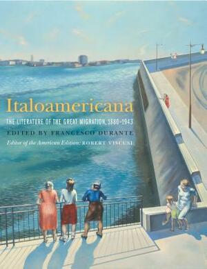Italoamericana: The Literature of the Great Migration, 1880-1943 by 