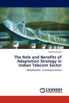 The Role and Benefits of Adaptation Strategy in Indian Telecom Sector by Sandeep Kumar