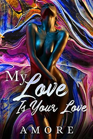 My Love Is Your Love: Standalone by Kandi Amore, K. Dorr