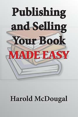 Publishing and Selling Your Book Made Easy by Harold McDougal