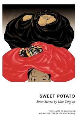 Sweet Potato: Collected Short Stories by Kim Tongin by Tongin Kim