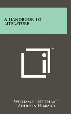 A Handbook To Literature by Addison Hibbard, William Flint Thrall
