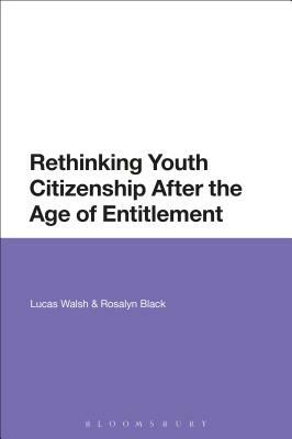 Rethinking Youth Citizenship After the Age of Entitlement by Lucas Walsh, Rosalyn Black