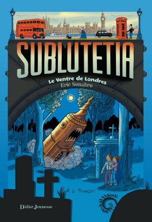 Sublutetia - Le ventre de Londres by Eric Senabre, Rémi Saillard