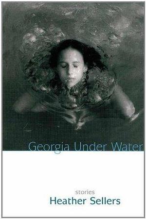 Georgia Under Water by Heather Sellers, Heather Sellers