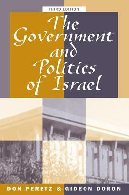 The Government and Politics of Israel: Third Edition by Donald Peretz, Gideon Doron