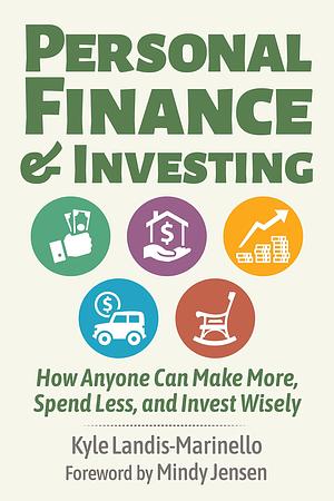 Personal Finance and Investing: How Anyone Can Make More, Spend Less, and Invest Wisely by Kyle Landis-Marinello, Kyle Landis-Marinello, Mindy Jensen