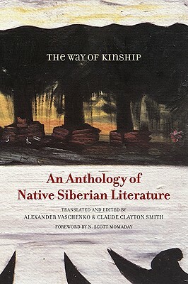 The Way of Kinship: An Anthology of Native Siberian Literature by 