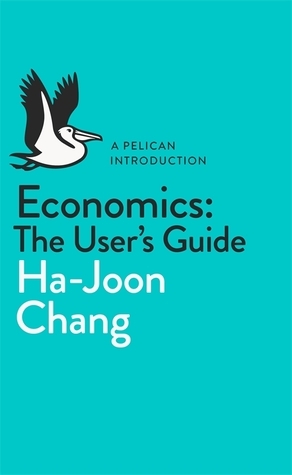 Economics: The User's Guide by Ha-Joon Chang