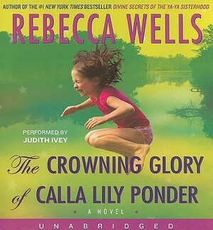 The Crowning Glory of Calla Lily Ponder by Rebecca Wells