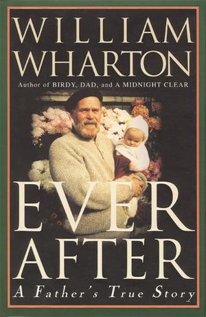 Ever After: A Father's True Story by William Wharton
