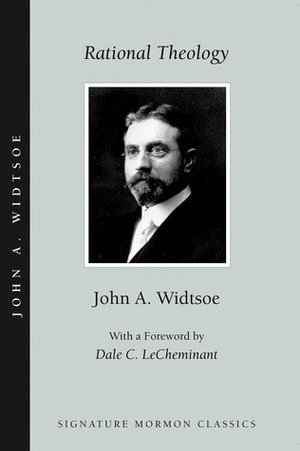 Rational Theology by John A. Widtsoe, Dale C. Lecheminant