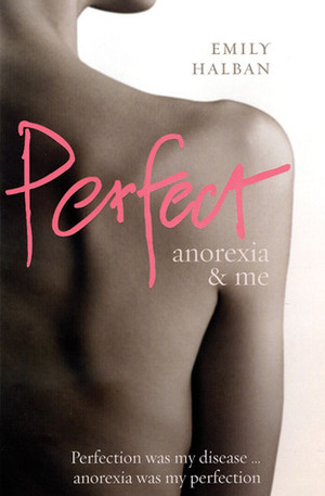 Perfect: Anorexia & Me by Emily Halban