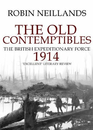 The Old Contemptibles: The British Expeditionary Force, 1914 by Robin Neillands