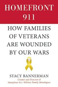 Homefront 911: How Families of Veterans Are Wounded by Our Wars by Stacy Bannerman