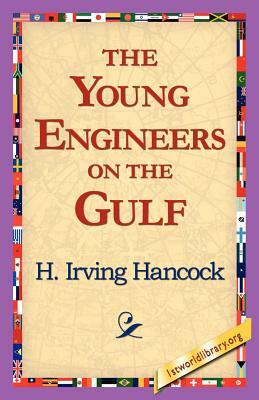 The Young Engineers on the Gulf by H. Irving Hancock