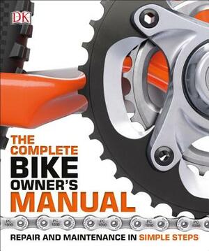 The Complete Bike Owner's Manual by D.K. Publishing