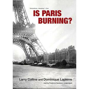 Is Paris Burning? by Larry Collins, Dominique Lapierre