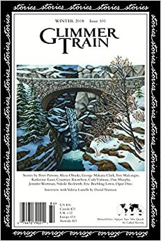 Glimmer Train Stories, #101 by Eric Boehling Lewis, Dan Murphy, George Makana Clark, Cady Vishniac, Tori Malcangio, Courtney Knowlton, Alicia Oltuski, Susan Burmeister-Brown, Linda B. Swanson-Davies, Jane Zwinger, Jennifer Wortman, Nikole Beckwith, Peter Parsons, Valeria Luiselli, David Naimon (interviewer), Katherine Easer