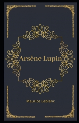 Arsène Lupin Illustrated by Maurice Leblanc