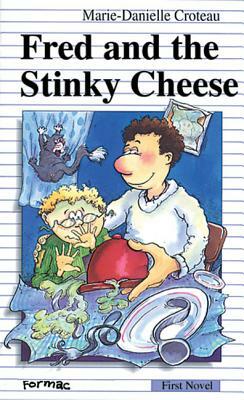 Fred and the Stinky Cheese by Marie-Danielle Croteau