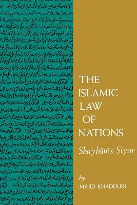 The Islamic Law of Nations: Shaybani's Siyar by Majid Khadduri